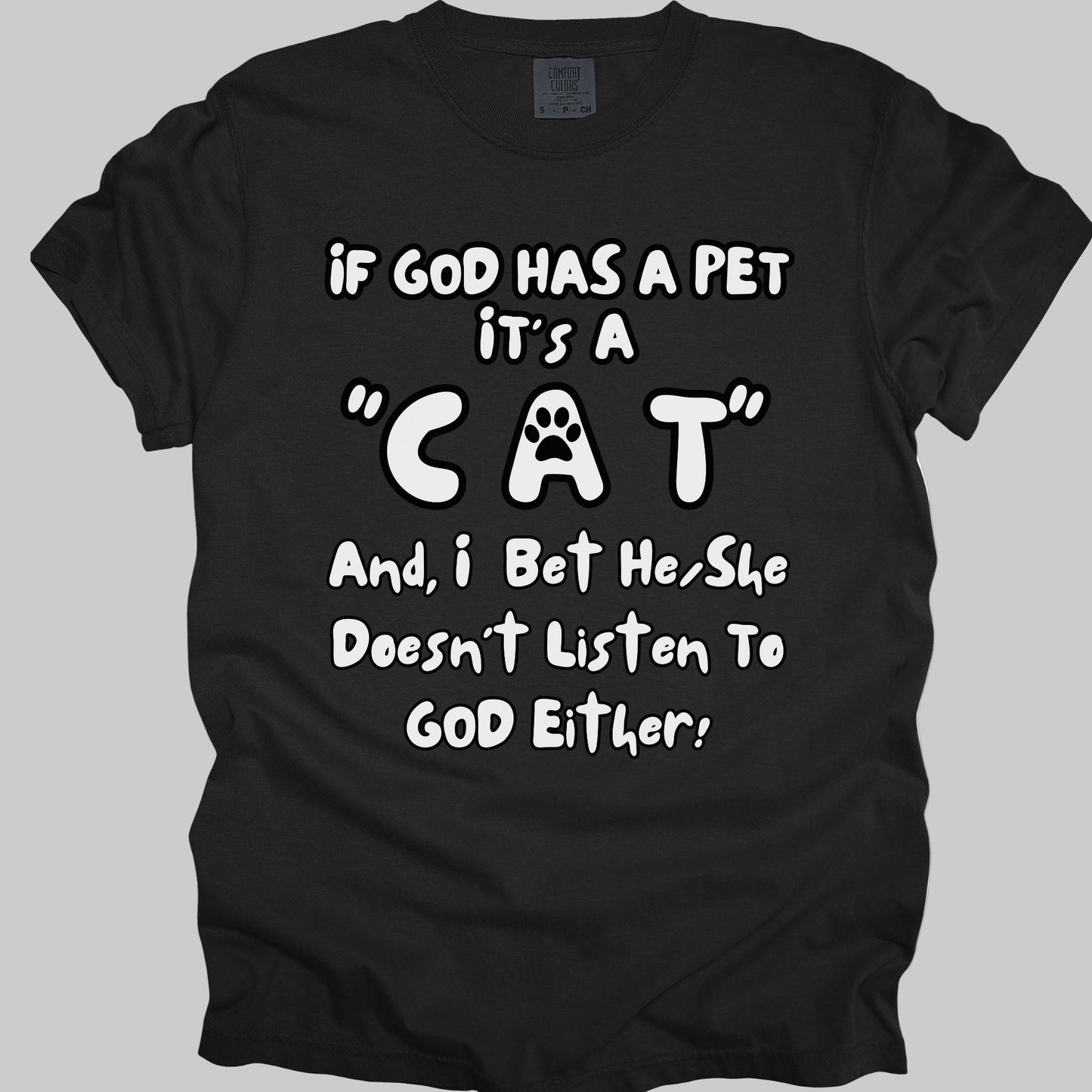 Funny, Sarcastic Saying T-shirt "If God Has A Pet" For Cat Lovers (Premium Cotton- Garment Dyed)