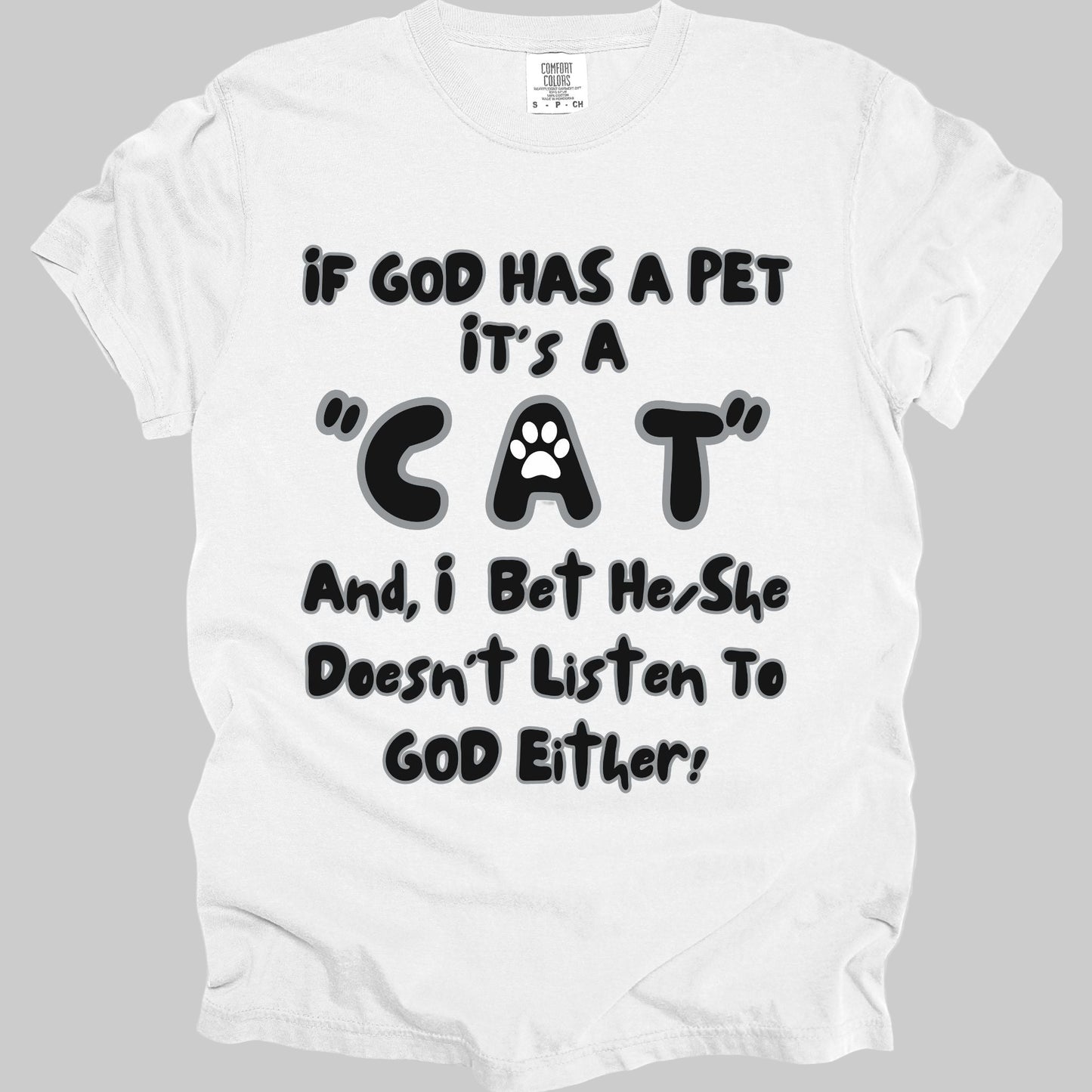 Funny, Sarcastic Saying T-shirt "If God Has A Pet" For Cat Lovers (Premium Cotton- Garment Dyed)