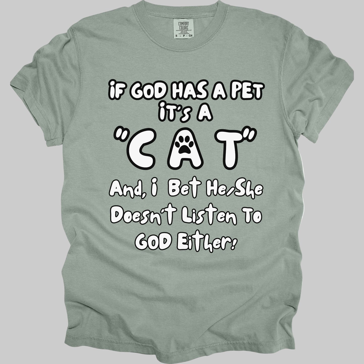 Funny, Sarcastic Saying T-shirt "If God Has A Pet" For Cat Lovers (Premium Cotton- Garment Dyed)