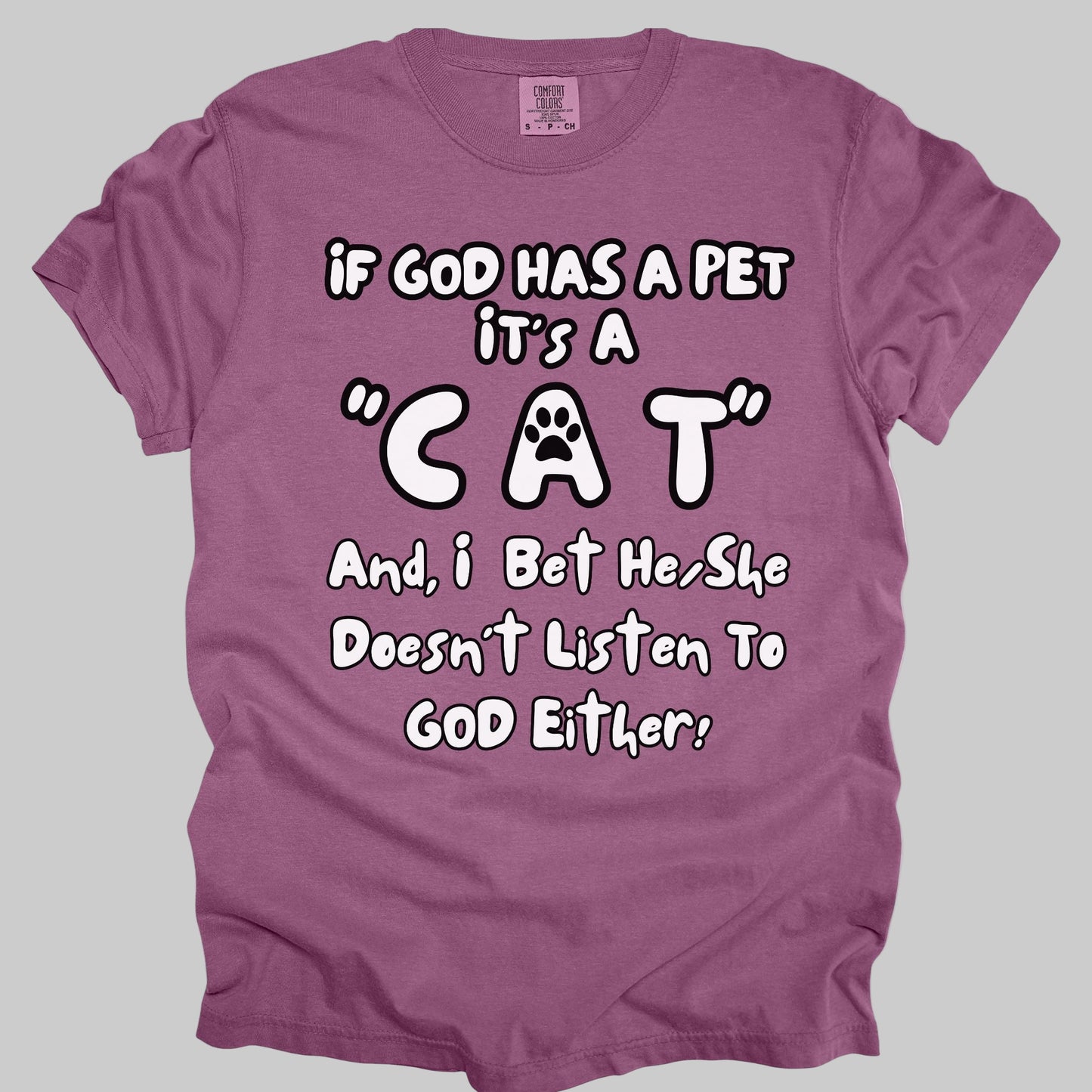 Funny, Sarcastic Saying T-shirt "If God Has A Pet" For Cat Lovers (Premium Cotton- Garment Dyed)