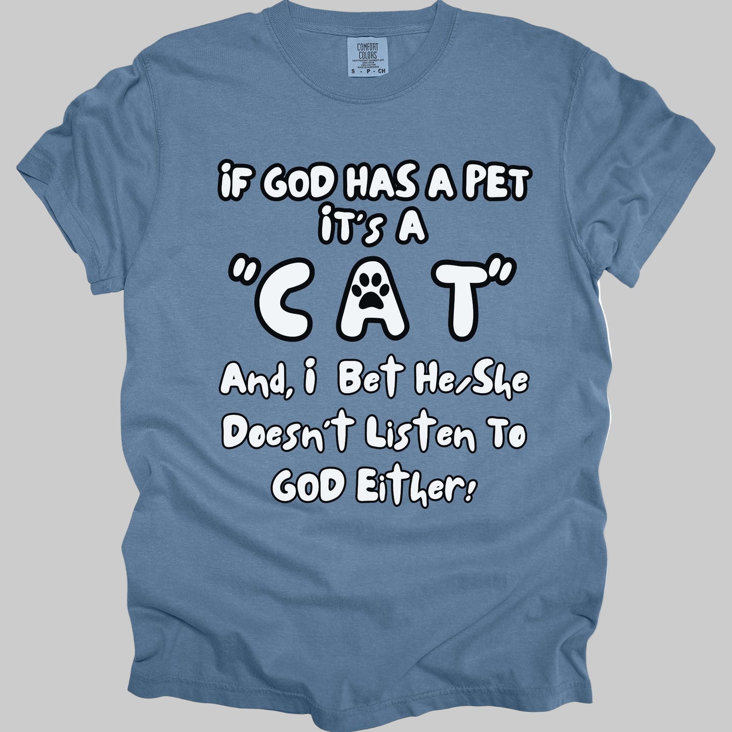 Funny, Sarcastic Saying T-shirt "If God Has A Pet" For Cat Lovers (Premium Cotton- Garment Dyed)
