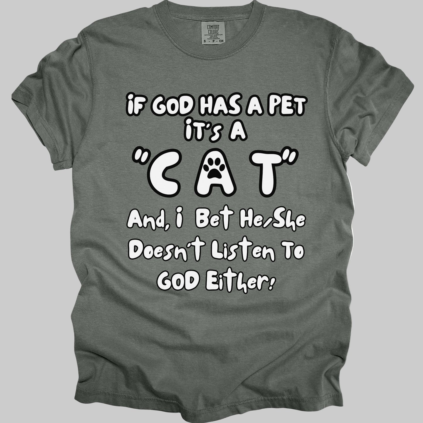 Funny, Sarcastic Saying T-shirt "If God Has A Pet" For Cat Lovers (Premium Cotton- Garment Dyed)