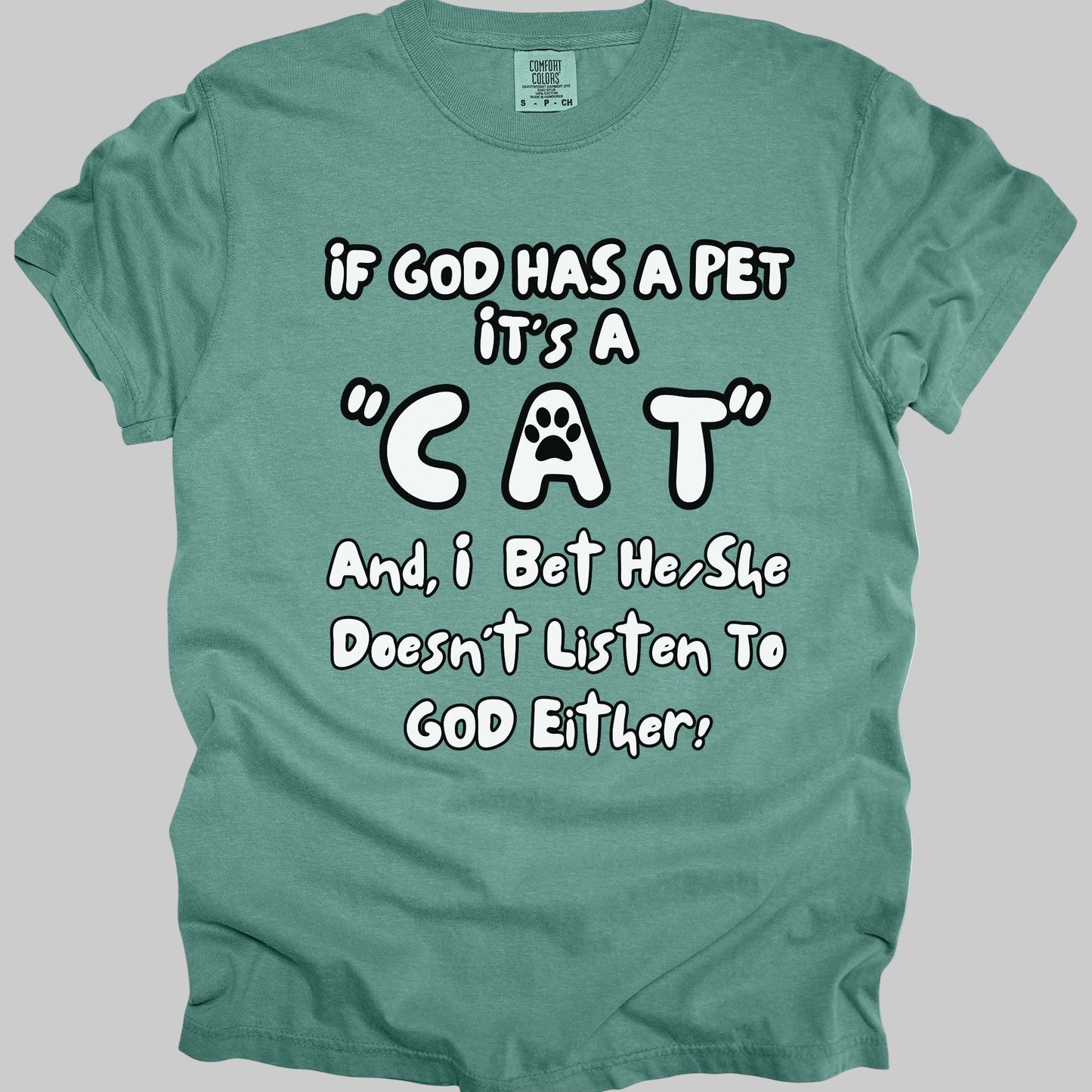 Funny, Sarcastic Saying T-shirt "If God Has A Pet" For Cat Lovers (Premium Cotton- Garment Dyed)