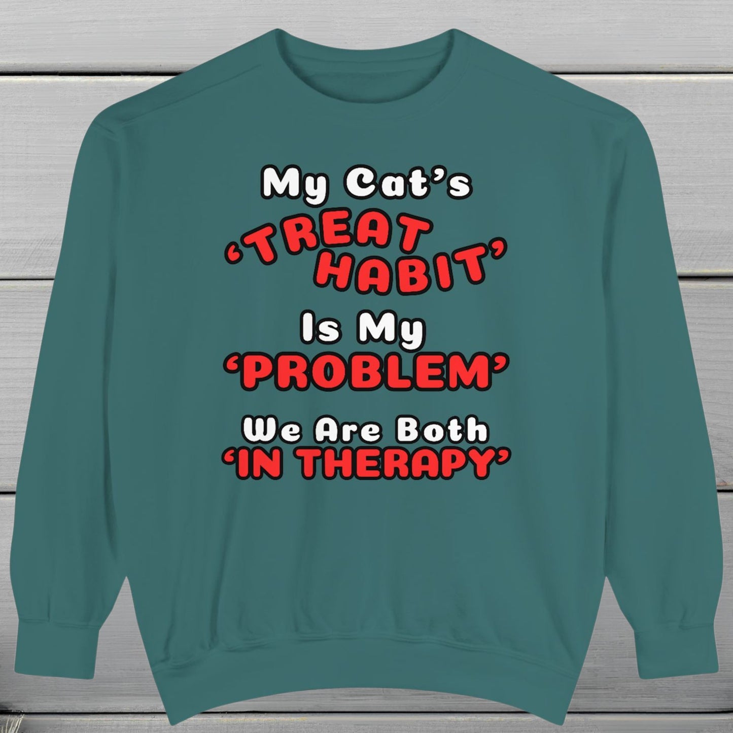 My Cat's Treat Habit Is My Problem - Funny Sweatshirt Gift For Cat Lovers (Premium, Garment-Dyed )