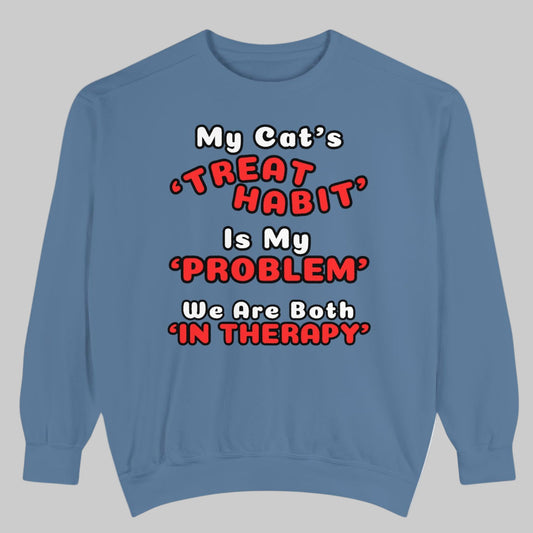 My Cat's Treat Habit Is My Problem - Funny Sweatshirt Gift For Cat Lovers (Premium, Garment-Dyed )