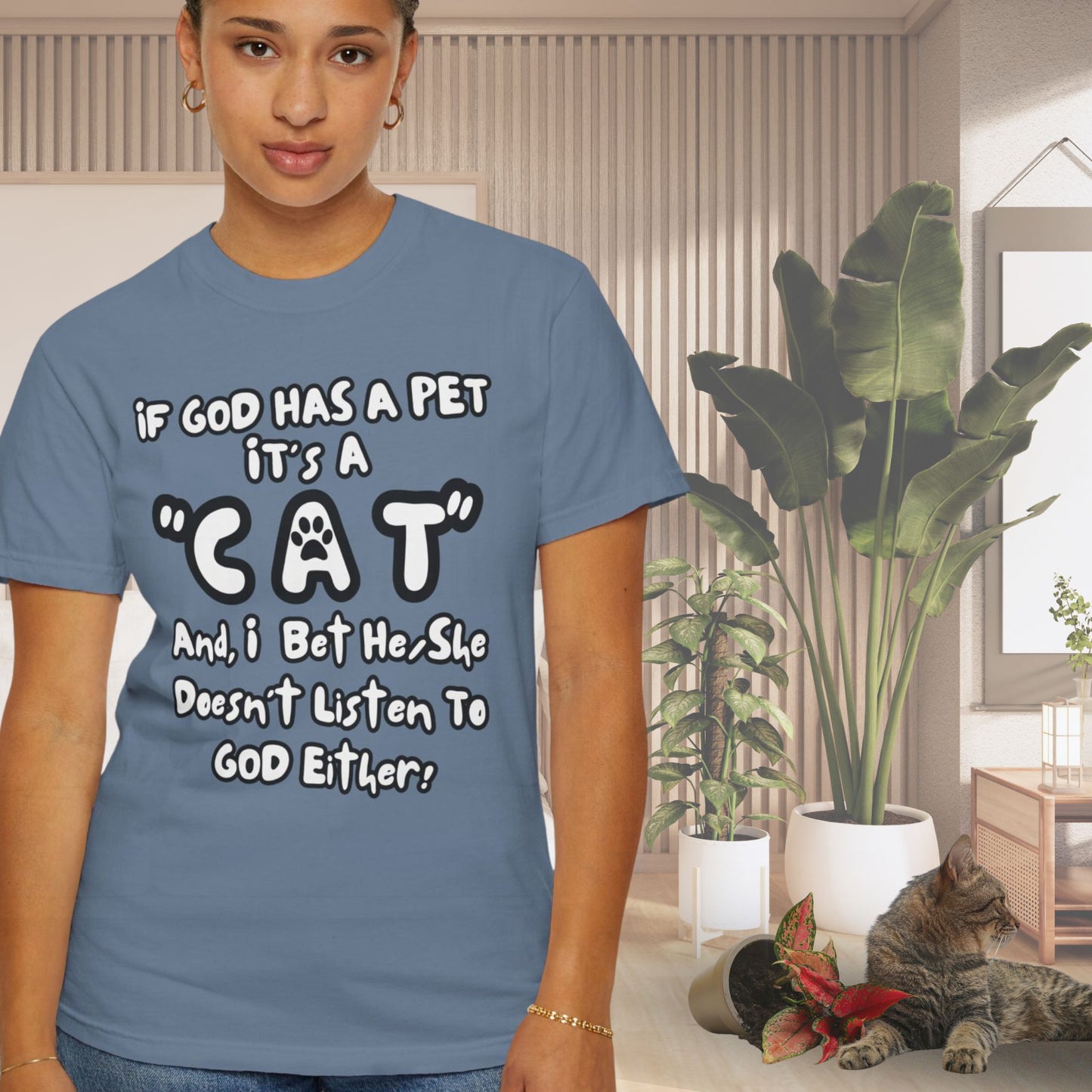 Funny, Sarcastic Saying T-shirt "If God Has A Pet" For Cat Lovers (Premium Cotton- Garment Dyed)